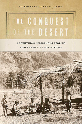 The Conquest of the Desert: Argentina's Indigenous Peoples and the Battle for History (Diálogos Series) book cover by 