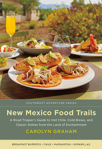 New Mexico Food Trails: A Road Tripper's Guide to Hot Chile, Cold Brews, and Classic Dishes from the Land of Enchantment (Southwest Adventure Series) book cover by Carolyn Graham