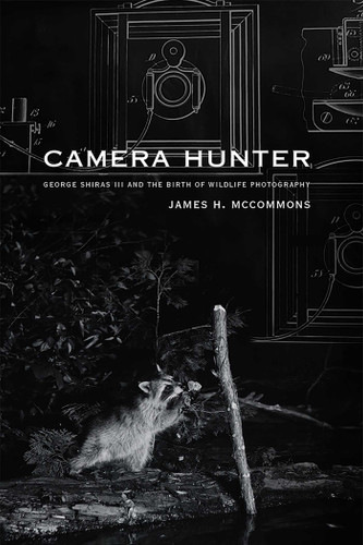 Camera Hunter: George Shiras III and the Birth of Wildlife Photography book cover by James H. McCommons