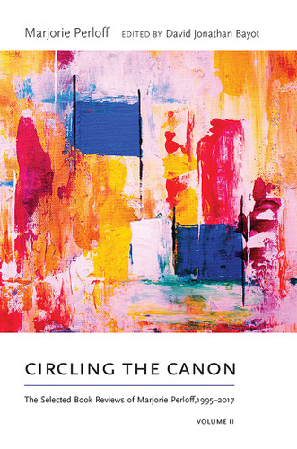 Circling the Canon, Volume II: The Selected Book Reviews of Marjorie Perloff, 1995–2017 (Recencies Series: Research and Recovery in Twentieth-Century American Poetics) book cover by Marjorie Perloff