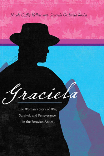 Graciela: One Woman's Story of War, Survival, and Perseverance in the Peruvian Andes book cover by Nicole Coffey Kellett