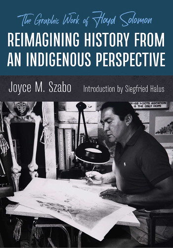 Reimagining History from an Indigenous Perspective: The Graphic Work of Floyd Solomon book cover by Joyce M. Szabo