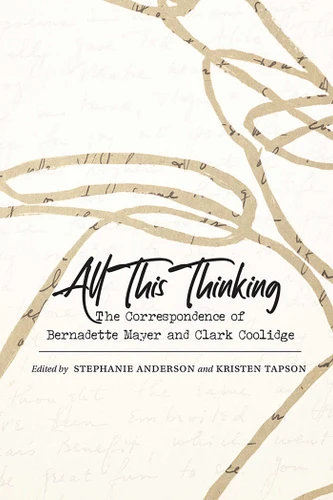 All This Thinking: The Correspondence of Bernadette Mayer and Clark Coolidge (Recencies Series: Research and Recovery in Twentieth-Century American Poetics) book cover by 