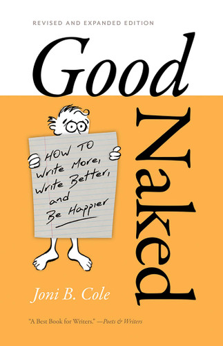 Good Naked: How to Write More, Write Better, and Be Happier. Revised and Expanded Edition. book cover by Joni B. Cole