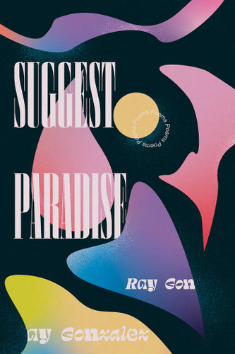 Suggest Paradise: Poems (Mary Burritt Christiansen Poetry Series) book cover by Ray Gonzalez