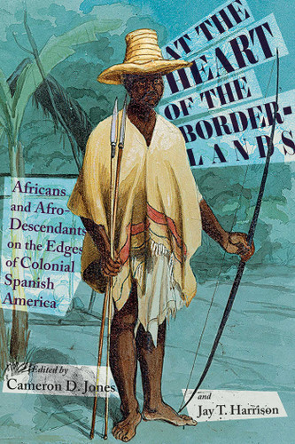 At the Heart of the Borderlands: Africans and Afro-Descendants on the Edges of Colonial Spanish America (Diálogos Series) book cover by 