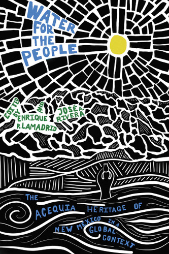 Water for the People: The Acequia Heritage of New Mexico in a Global Context (New Century Gardens and Landscapes of the American Southwest) book cover by 