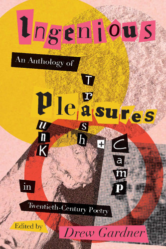 Ingenious Pleasures: An Anthology of Punk, Trash, and Camp in Twentieth-Century Poetry (Recencies Series: Research and Recovery in Twentieth-Century American Poetics) book cover by 