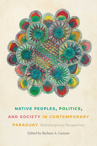 Native Peoples, Politics, and Society in Contemporary Paraguay: Multidisciplinary Perspectives book cover by 