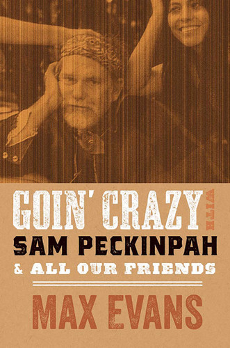Goin' Crazy with Sam Peckinpah and All Our Friends book cover by Max Evans, Robert Nott