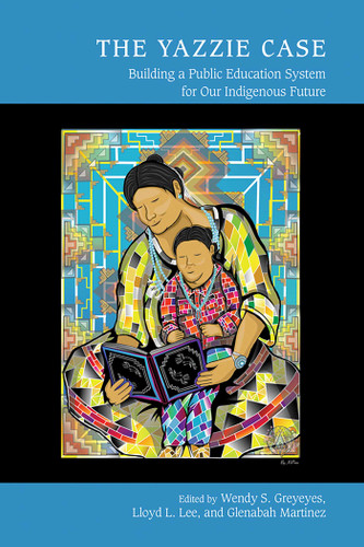 The Yazzie Case: Building a Public Education System for Our Indigenous Future (Studies in Indigenous Community Building) book cover by 