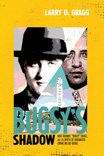 Bugsy's Shadow: Moe Sedway, Bugsy Siegel, and the Birth of Organized Crime in Las Vegas book cover by Larry D. Gragg