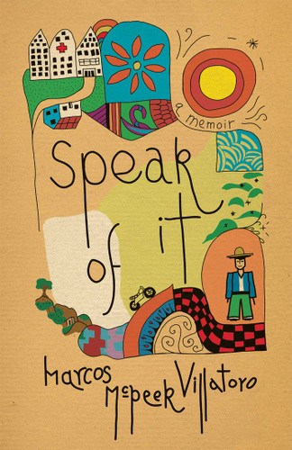 Speak of It: A Memoir book cover by Marcos McPeek Villatoro