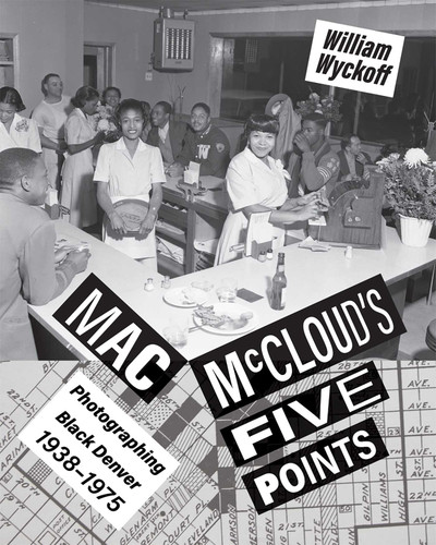 Mac McCloud's Five Points: Photographing Black Denver, 1938–1975 book cover by William Wyckoff