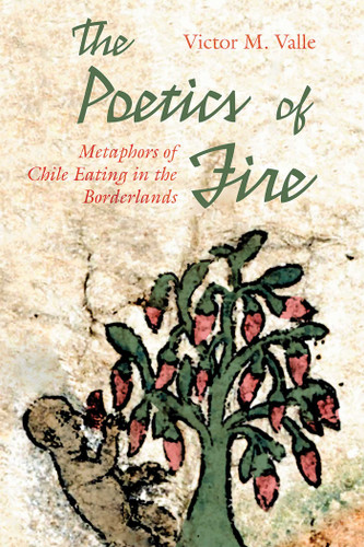 The Poetics of Fire: Metaphors of Chile Eating in the Borderlands (Querencias Series) book cover by Victor M. Valle