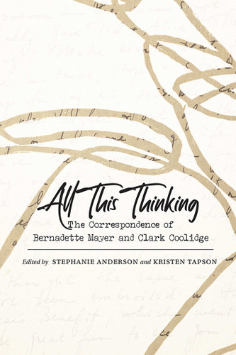 All This Thinking: The Correspondence of Bernadette Mayer and Clark Coolidge (Recencies Series: Research and Recovery in Twentieth-Century American Poetics) book cover by 