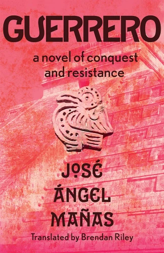Guerrero: A Novel of Conquest and Resistance book cover by José Ángel Mañas