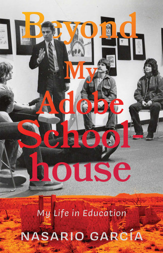 Beyond My Adobe Schoolhouse: My Life in Education book cover by Nasario García