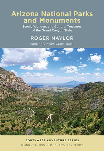 Arizona National Parks and Monuments: Scenic Wonders and Cultural Treasures of the Grand Canyon State (Southwest Adventure Series) book cover by Roger Naylor