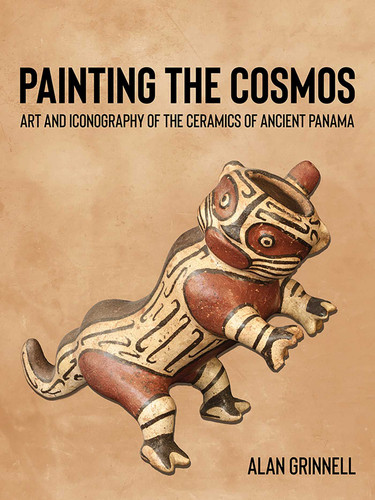 Painting the Cosmos: Art and Iconography of the Ceramics of Ancient Panama book cover by Alan Grinnell