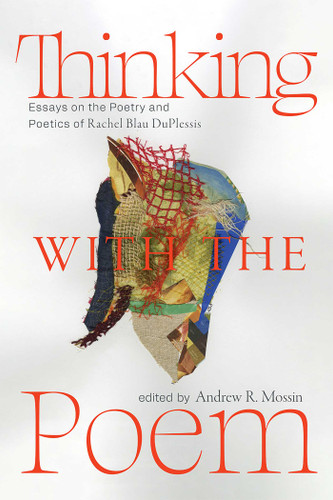 Thinking with the Poem: Essays on the Poetry and Poetics of Rachel Blau DuPlessis (Recencies Series: Research and Recovery in Twentieth-Century American Poetics) book cover by 