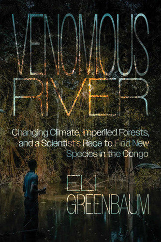 Venomous River: Changing Climate, Imperiled Forests, and a Scientist's Race to Find New Species in the Congo book cover by Eli Greenbaum