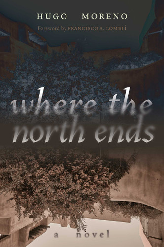 Where the North Ends: A Novel (Querencias Series) book cover by Hugo Moreno