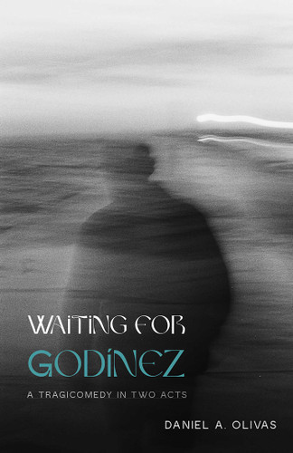 Waiting for Godínez: A Tragicomedy in Two Acts (Encrucijadas/Crossroads Series) book cover by Daniel A. Olivas