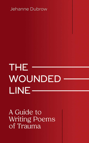The Wounded Line: A Guide to Writing Poems of Trauma (Writing From Trauma Series) book cover by Jehanne Dubrow