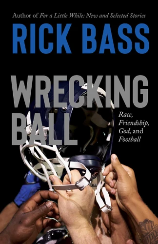 Wrecking Ball: Race, Friendship, God, and Football book cover by Rick Bass