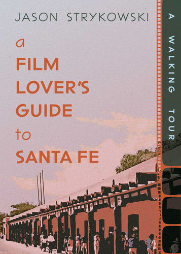 A Film Lover's Guide to Santa Fe: A Walking Tour book cover by Jason Strykowski