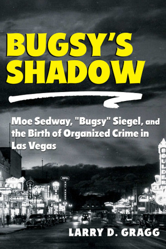 Bugsy's Shadow: Moe Sedway, "Bugsy" Siegel, and the Birth of Organized Crime in Las Vegas book cover by Larry D. Gragg