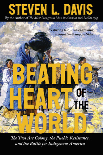 Beating Heart of the World: The Taos Art Colony, the Pueblo Resistance, and the Battle for Indigenous America book cover by Steven L. Davis