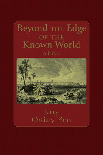 Beyond the Edge of the Known World: A Novel (Querencias Series) book cover by Gerald Ortiz y Pino
