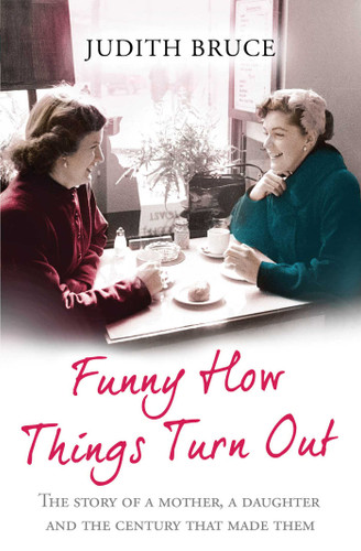 Funny How Things Turn Out: Love, Death and Unsuitable Husbands - a Mother and Daughter story book cover by Judith Bruce