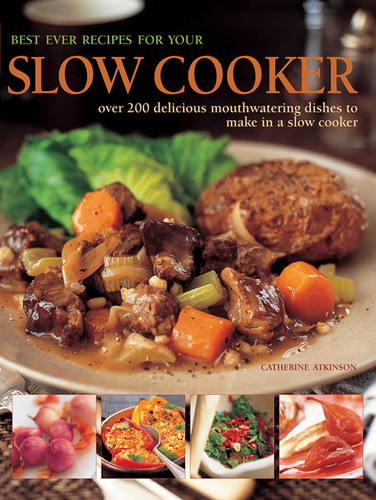 Best Ever Recipes for Your Slow Cooker: Over 200 Delicious Mouthwatering Dishes To Make In A Slow Cooker book cover by Catherine Atkinson