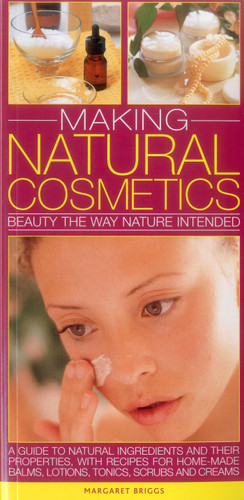 Making Natural Cosmetics: Beauty The Way Nature Intended: A Guide To Natural Ingredients And Their Properties, With Recipes For Home-Made Balms, Lotions, Tonics, Scrubs And Creams book cover by Margaret Briggs