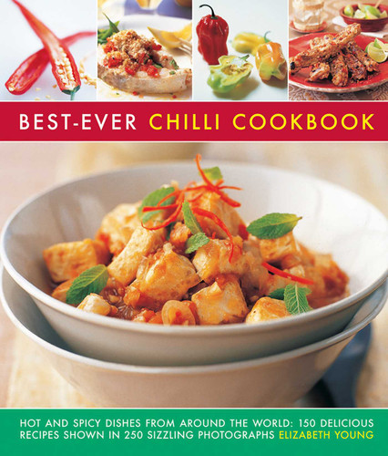 Best-Ever Chilli Cookbook: Hot And Spicy Dishes From Around The World: 150 Delicious Recipes Shown In 250 Sizzling Photographs book cover by Elizabeth Young