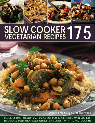 175 Slow Cooker Vegetarian Recipes: Delicious One-Pot No-Fuss Recipes For Soups, Appetizers, Main Courses, Side Dishes, Desserts, Cakes, Preserves And Drinks, With 150 Photographs book cover by Catherine Atkinson, Jenni Fleetwood