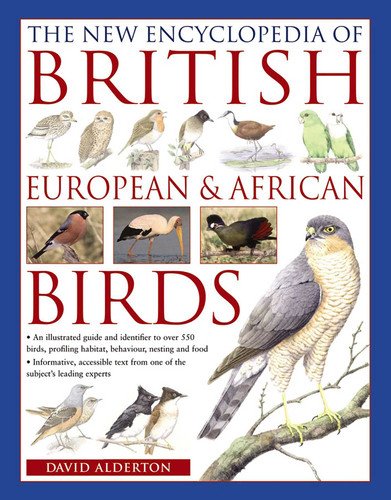 The New Encyclopedia of British, European & African Birds: An Illustrated Guide And Identifier To Over 500 Birds, Profiling Habitat, Behaviour, Nesting And Food book cover by David Alderton