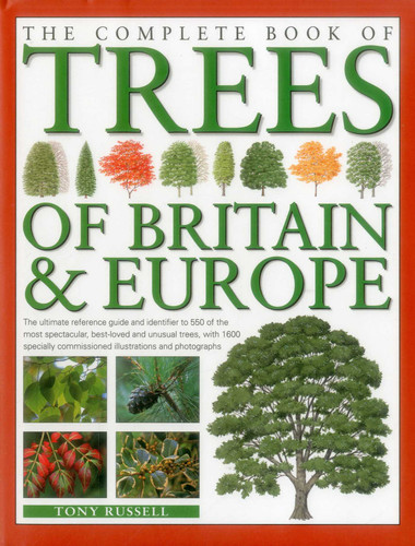 The Complete Book of Trees of Britain & Europe: The Ultimate Reference Guide And Identifier To 550 Of The Most Specatacular, Best-Loved And Unusual Trees, With 1600 Specially Commissioned Illustrations And Photographs book cover by Tony Russell