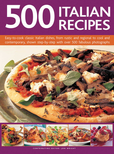 500 Italian Recipes: Easy-To-Cook Classic Italian Dishes, From Rustic And Regional To Cool And Contemporary, Shown Step-By-Step With Over 500 Fabulous Photographs book cover by 