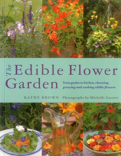The Edible Flower Garden: From Garden To Kitchen: Choosing, Growing And Cooking Edible Flowers book cover by Kathy Brown