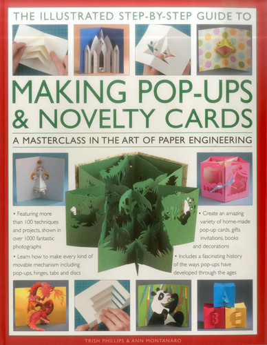 The Illustrated Step-by-Step Guide to Making Pop-Ups & Novelty Cards: A Masterclass In The Art Of Paper Engineering book cover by Trish Phillips, Ann Montanaro