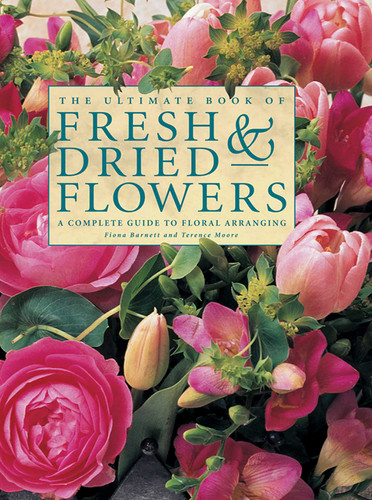 The Ultimate Book of Fresh & Dried Flowers: A Complete Guide To Floral Arranging book cover by Fiona Barnett, Terence Moore