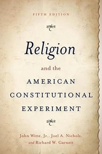 Religion and the American Constitutional Experiment 5th Edition Religion and the American Constitutional Experiment 5th Edition