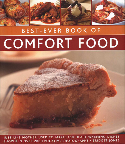 Best-Ever Book of Comfort Food: Just Like Mother Used To Make: 150 Heart-Warming Dishes Shown In Over 250 Evocative Photographs book cover by Bridget Jones