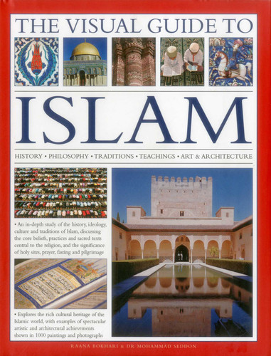 The Visual Guide to Islam: History, Philosophy, Traditions, Teachings, Art & Architecture book cover by Raana Bokhari, Mohammad Seddon