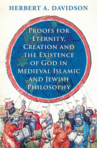 Proofs for Eternity, Creation and the Existence of God in Medieval Islamic and Jewish Philosophy book cover by Herbert A. Davidson