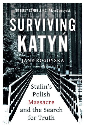 Surviving Katyn: Stalin's Polish Massacre and the Search for Truth book cover by Jane Rogoyska